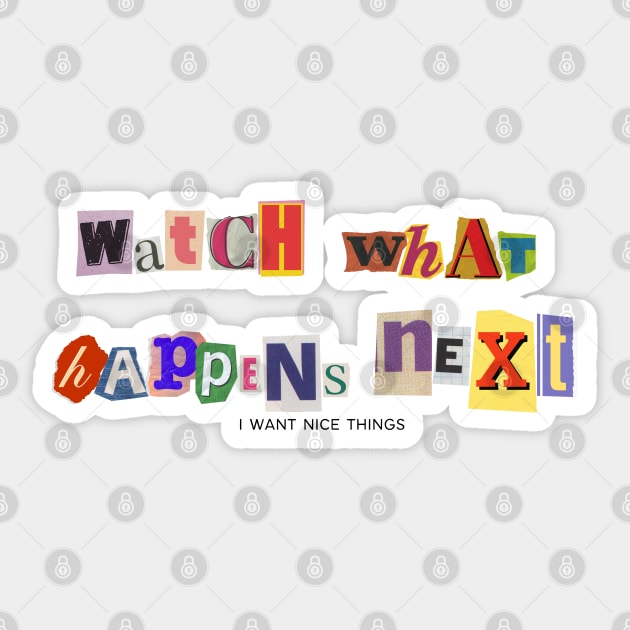 Watch what happens next Sticker by RexieLovelis